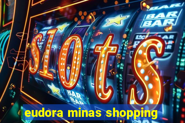 eudora minas shopping